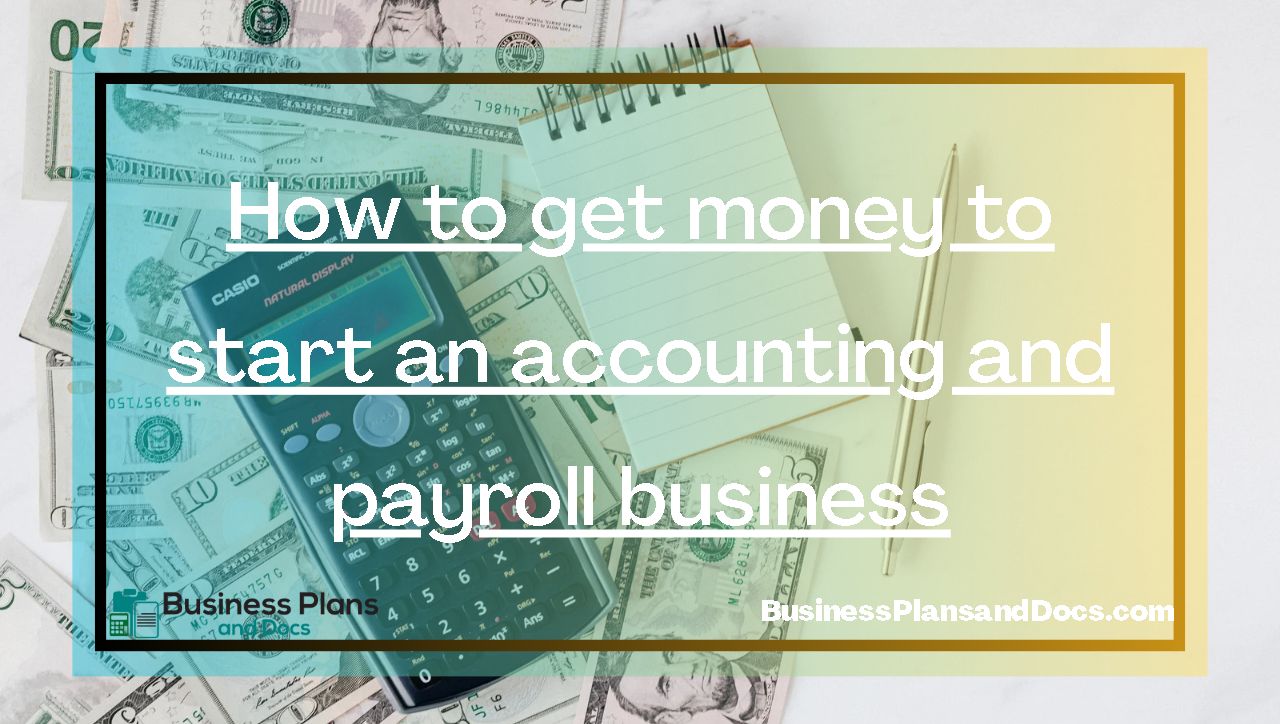 How to get money to start an accounting and payroll business