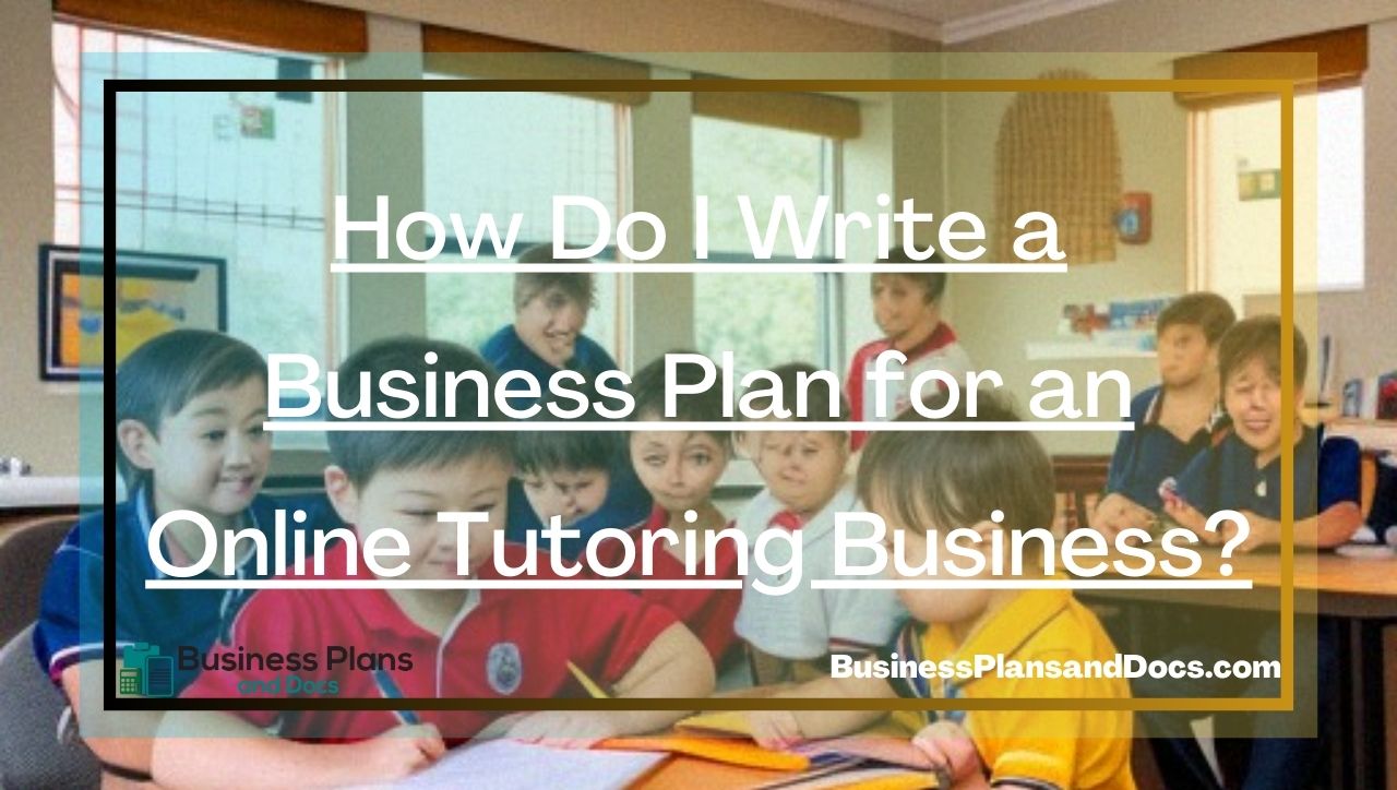How Do I Write a Business Plan for an Online Tutoring Business?