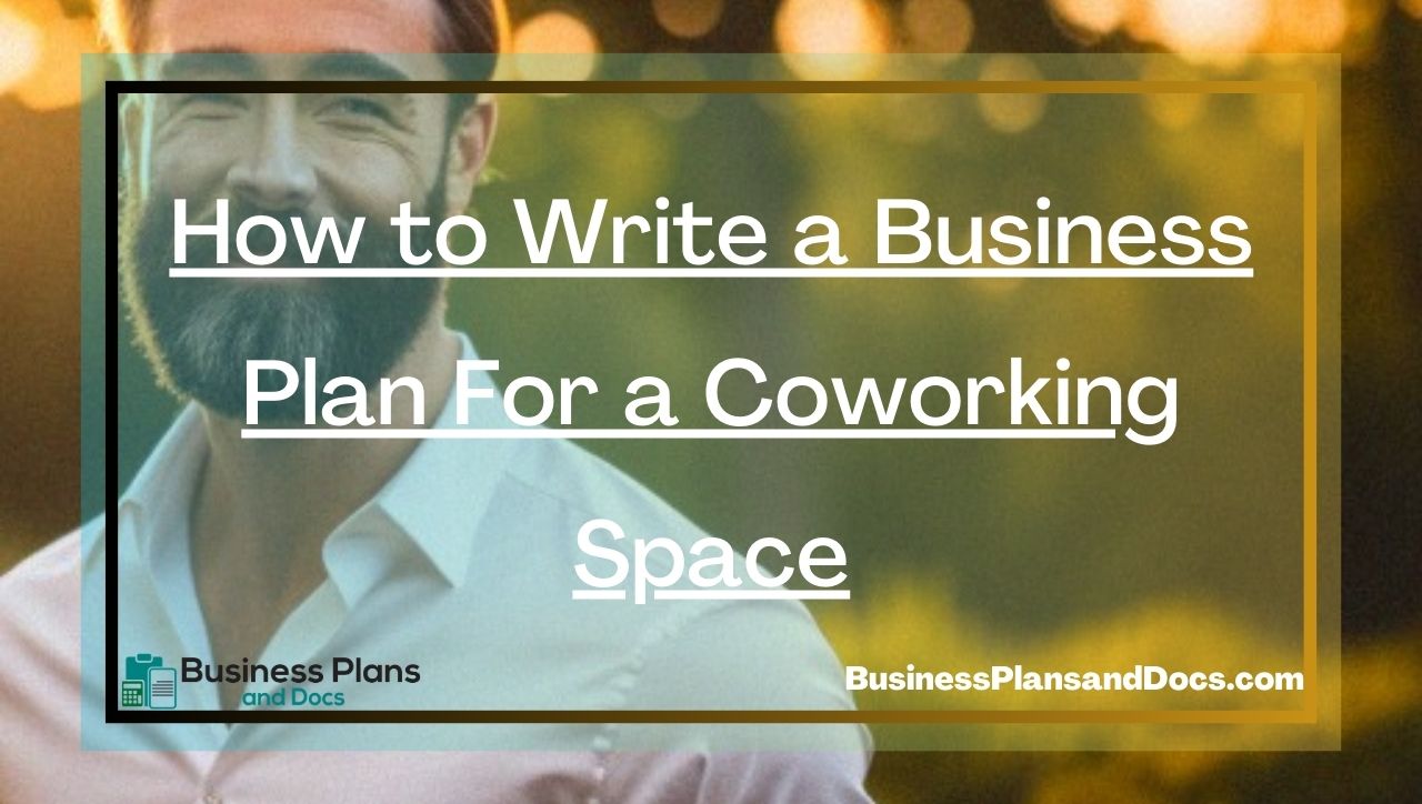 How to Write a Business Plan For a Coworking Space