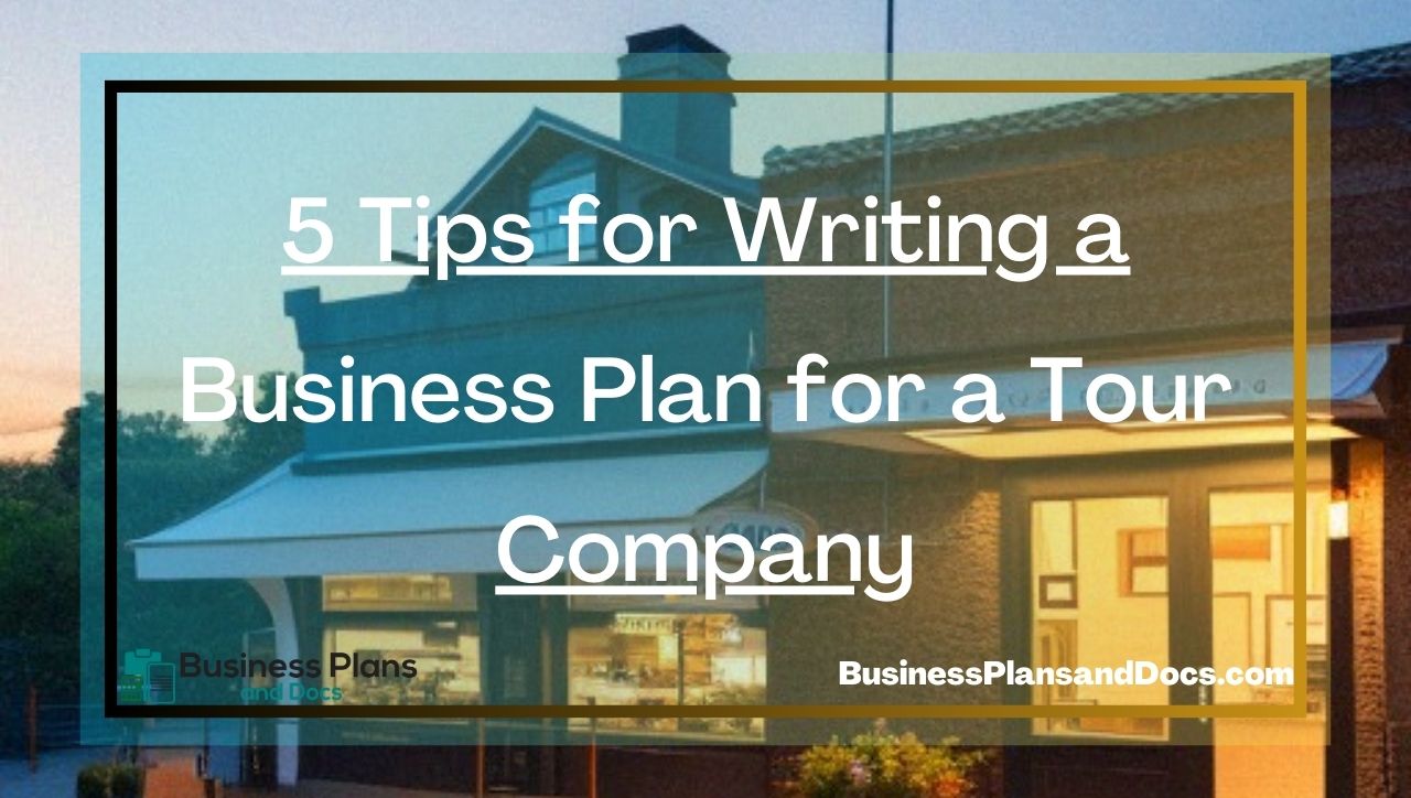 5 Tips for Writing a Business Plan for a Tour Company