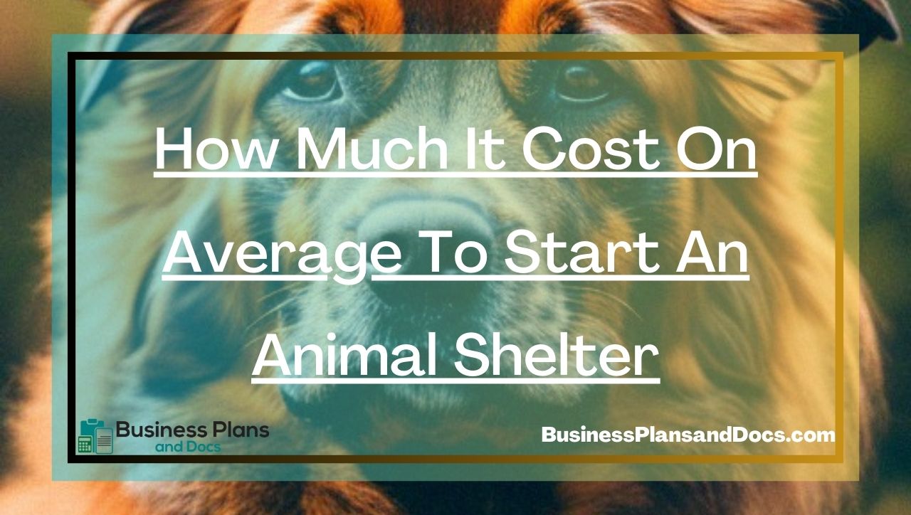 how-much-it-cost-on-average-to-start-an-animal-shelter-business-plans