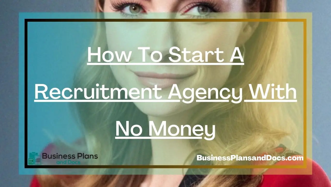 How To Start A Recruitment Agency With No Money Business Plans and Docs